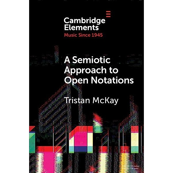 Semiotic Approach to Open Notations / Elements in Music since 1945, Tristan McKay