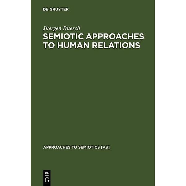Semiotic Approaches to Human Relations / Approaches to Semiotics [AS] Bd.25, Juergen Ruesch