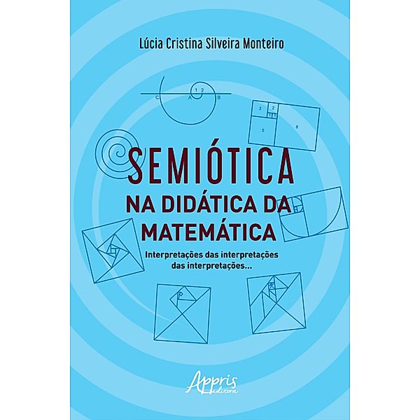 Semiótica na Didática da Matemática: Interpretações das Interpretações das Interpretações, Lúcia Cristina Silveira Monteiro