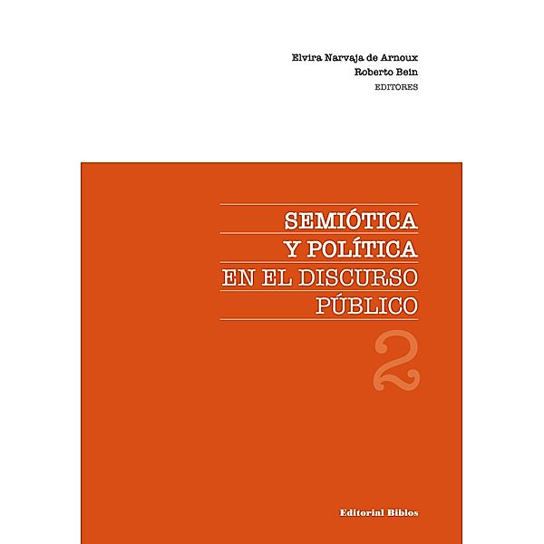 Semiótica y política en el discurso público 2 / Ciencias del Lenguaje, Elvira Narvaja de Arnoux, Roberto Bein
