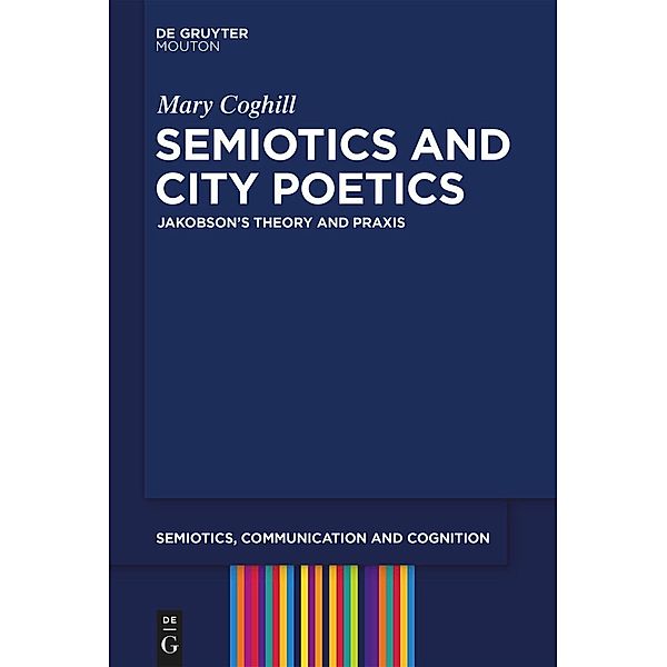 Semiotics and City Poetics / Semiotics, Communication and Cognition Bd.25, Mary Coghill