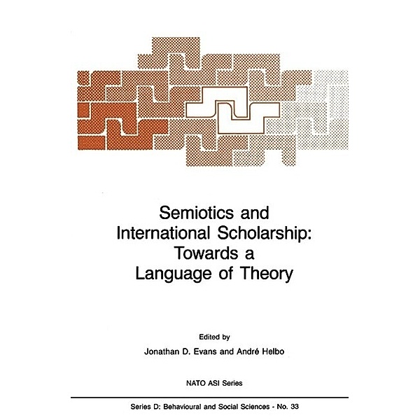 Semiotics and International Scholarship: Towards a Language of Theory / NATO Science Series D: Bd.33