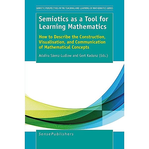 Semiotics as a Tool for Learning Mathematics / Semiotic Perspectives in the Teaching & Learning of Math Series
