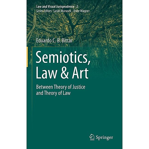 Semiotics, Law & Art / Law and Visual Jurisprudence Bd.2, Eduardo C. B. Bittar