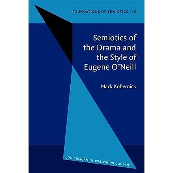 Semiotics of the Drama and the Style of Eugene O'Neill, Mark Kobernick