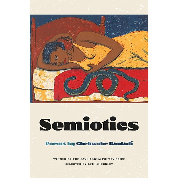 Semiotics / The Cave Canem Poetry Prize Ser., Chekwube Danladi