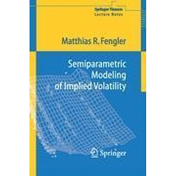 Semiparametric Modeling of Implied Volatility, Matthias R. Fengler