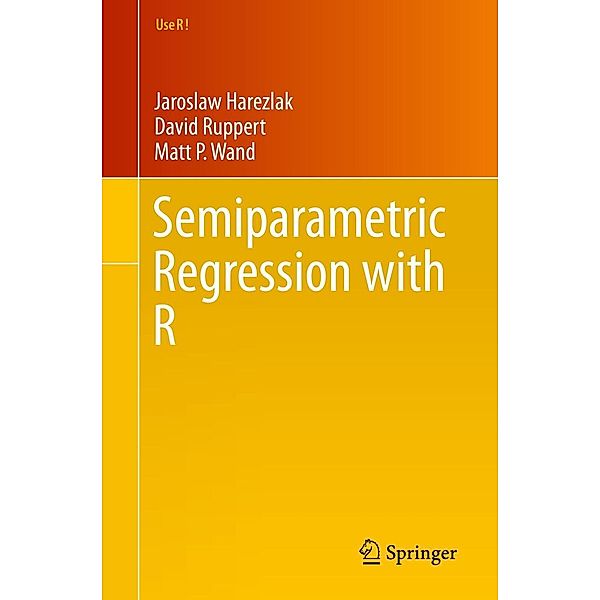 Semiparametric Regression with R / Use R!, Jaroslaw Harezlak, David Ruppert, Matt P. Wand