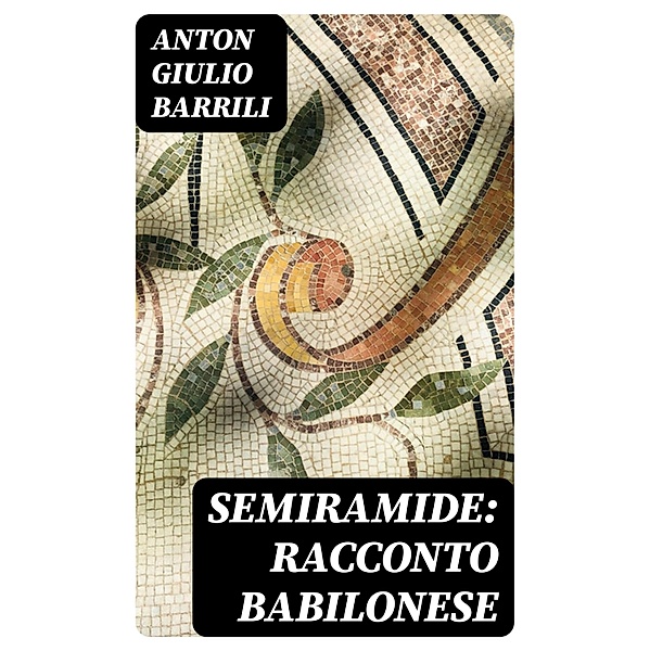 Semiramide: Racconto babilonese, Anton Giulio Barrili