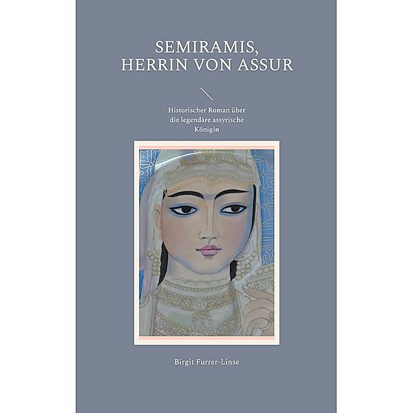 Semiramis, Herrin von Assur, Birgit Furrer-Linse