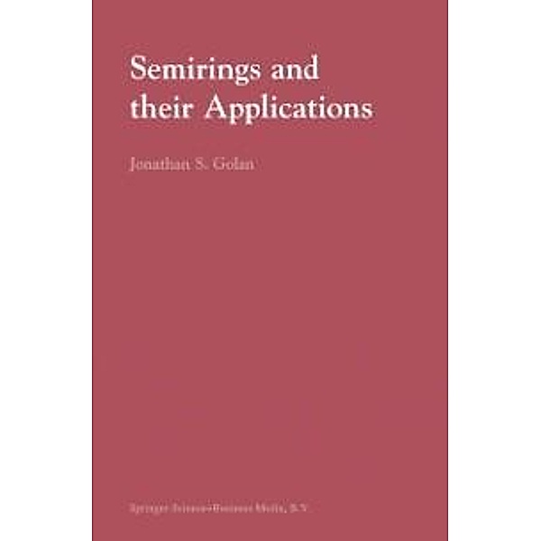 Semirings and their Applications, Jonathan S. Golan