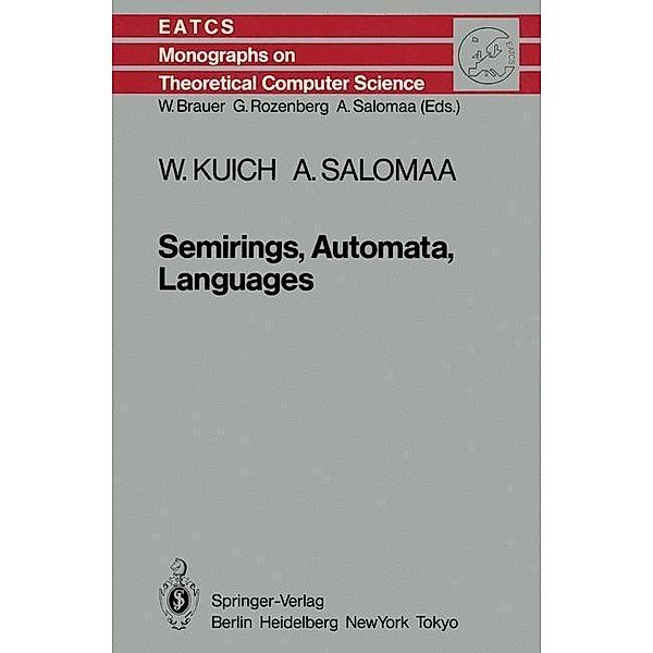 Semirings, Automata, Languages / Monographs in Theoretical Computer Science. An EATCS Series Bd.5, W. Kuich, A. Salomaa