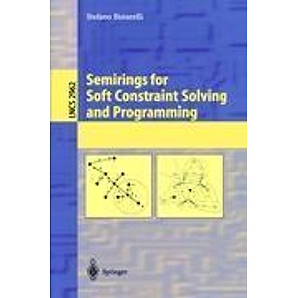 Semirings for Soft Constraint Solving and Programming, S. Bistarelli