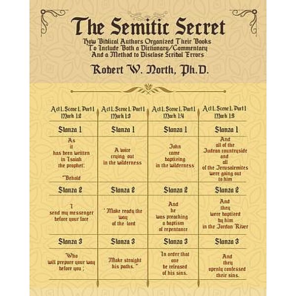 Semitic Secret: The Semitic Secret-How Biblical Authors Organized their Books to Include Both a Dictionary/Commentary and a Method to Disclose Scribal Errors, Robert W. North