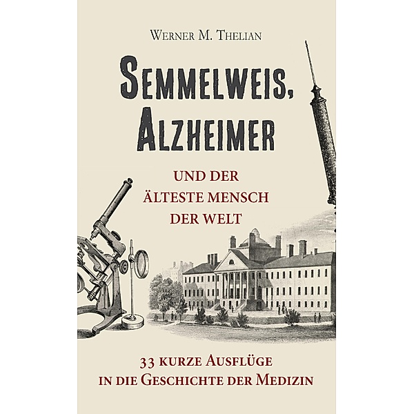 Semmelweis, Alzheimer und der älteste Mensch der Welt, Werner Thelian