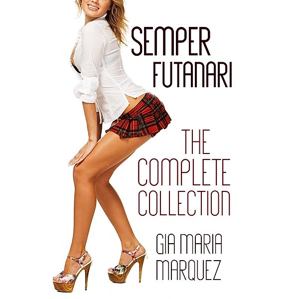 Semper Futanari: The Complete Collection / Semper Futanari, Gia Maria Marquez