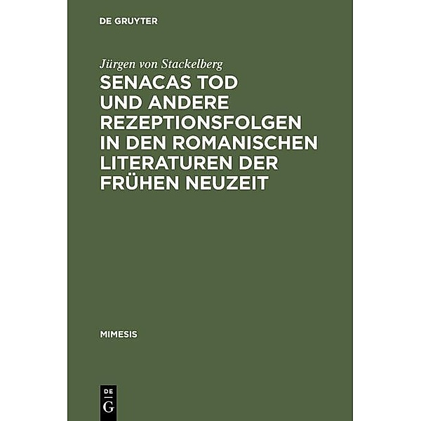Senacas Tod und andere Rezeptionsfolgen in den romanischen Literaturen der frühen Neuzeit / mimesis Bd.14, Jürgen von Stackelberg