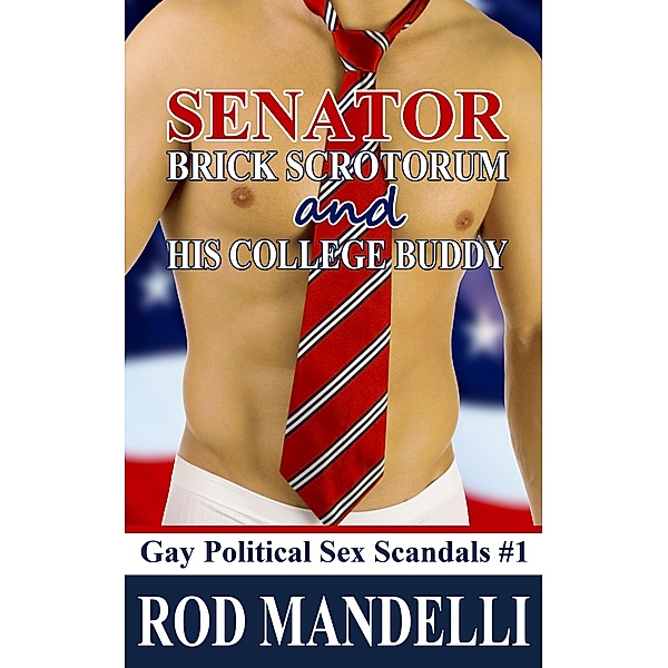 Senator Brick Scrotorum and His College Buddy (Gay Political Sex Scandals, #1) / Gay Political Sex Scandals, Rod Mandelli
