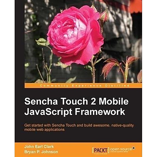 Sencha Touch 2 Mobile JavaScript Framework / Packt Publishing, John Earl Clark