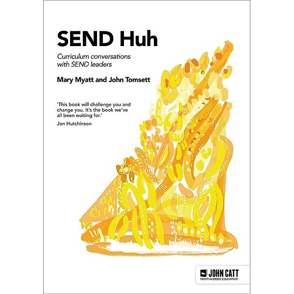 SEND Huh: curriculum conversations with SEND leaders, Mary Myatt, John Tomsett