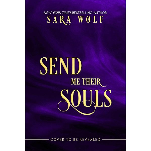 Send Me Their Souls / Bring Me Their Hearts Bd.3, Sara Wolf