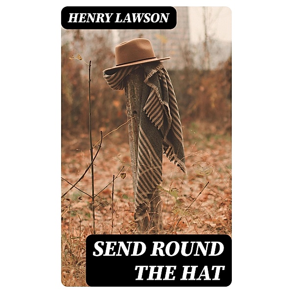 Send Round the Hat, Henry Lawson