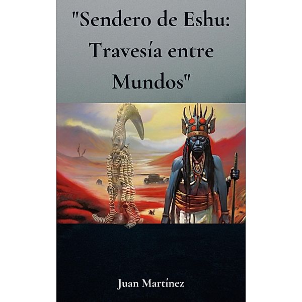 Sendero de Eshu: Travesía entre Mundos, Juan Martinez