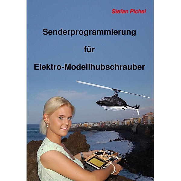 Senderprogrammierung für Elektro-Modellhubschrauber, Stefan Pichel