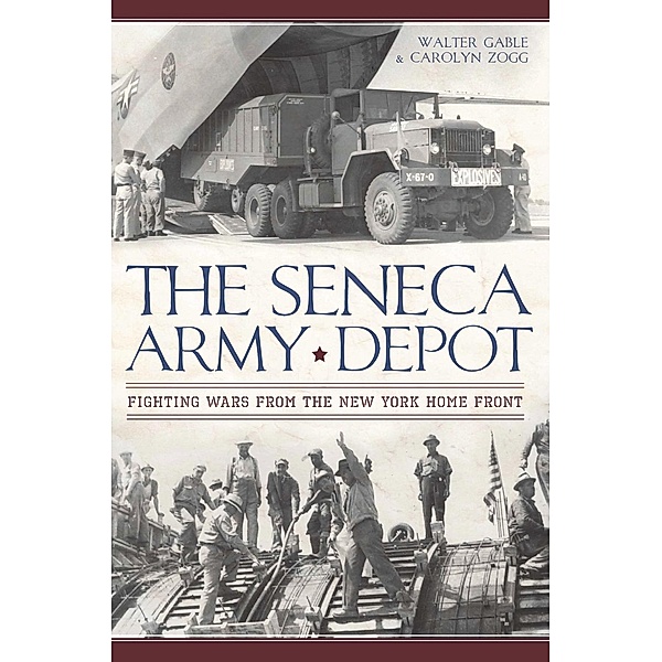 Seneca Army Depot: Fighting Wars from the New York Home Front, Walter Gable