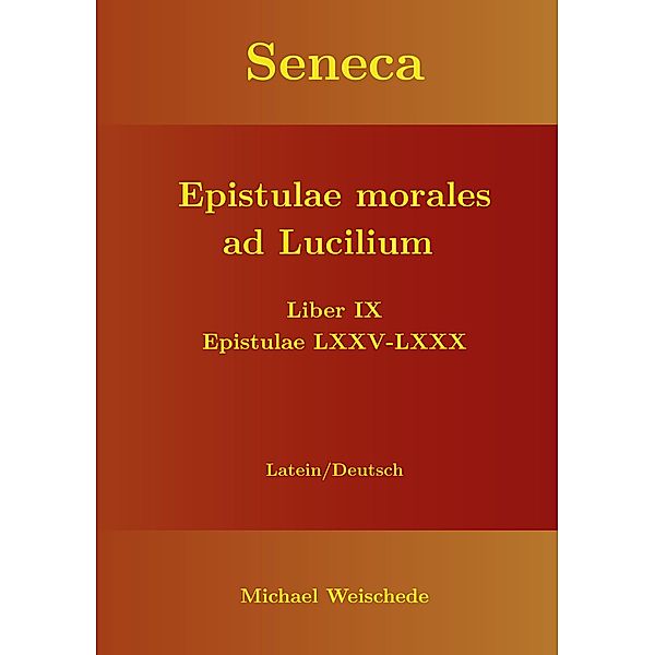 Seneca - Epistulae morales ad Lucilium - Liber IX Epistulae LXXV - LXXX, Michael Weischede
