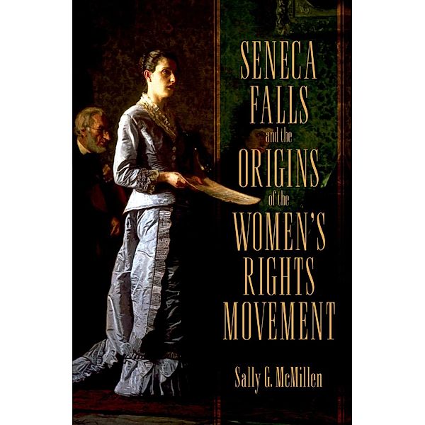 Seneca Falls and the Origins of the Women's Rights Movement, Sally McMillen