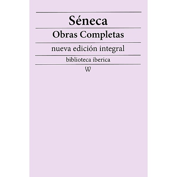Séneca: Obras completas (nueva edición integral) / biblioteca iberica Bd.41, Séneca