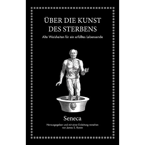 Seneca: Über die Kunst des Sterbens, der Jüngere Seneca, James S. Romm