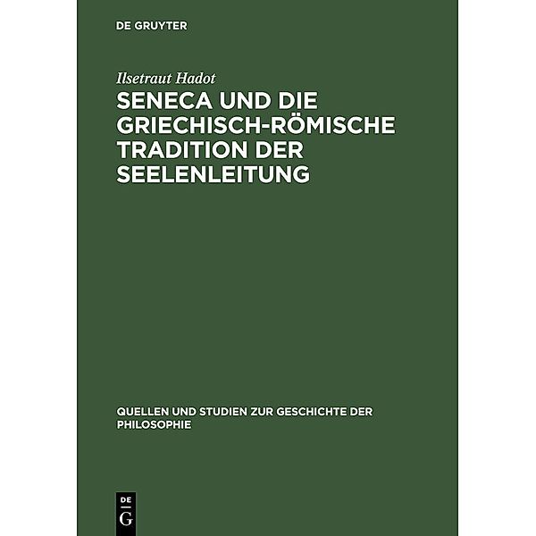 Seneca und die griechisch-römische Tradition der Seelenleitung / Quellen und Studien zur Geschichte der Philosophie Bd.13, Ilsetraut Hadot