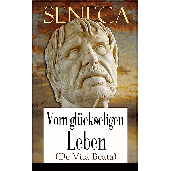 Seneca: Vom glückseligen Leben (De Vita Beata), Seneca