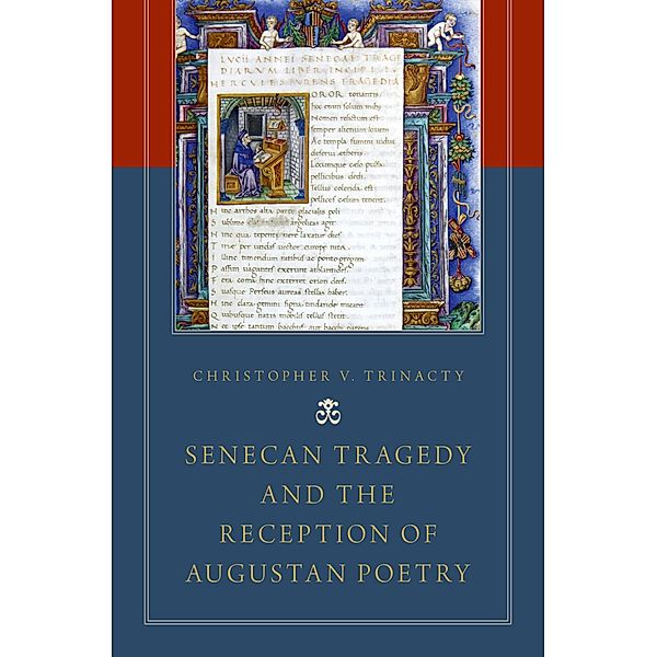 Senecan Tragedy and the Reception of Augustan Poetry, Christopher V. Trinacty