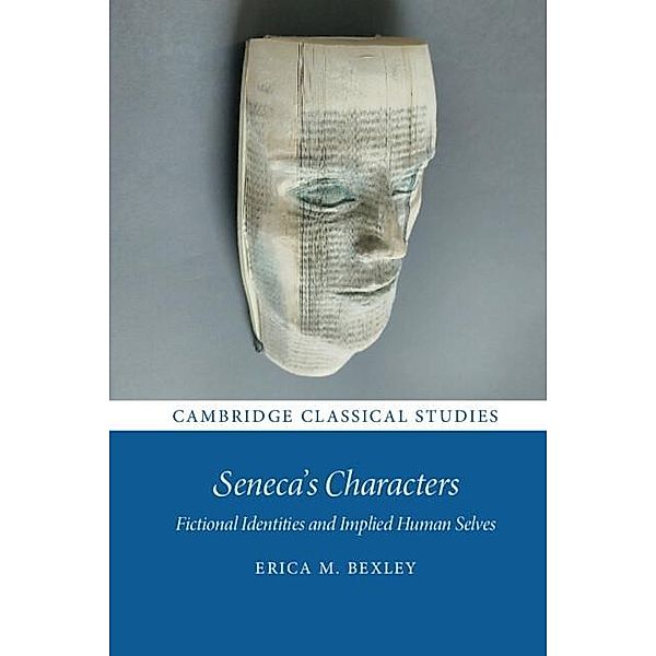 Seneca's Characters / Cambridge Classical Studies, Erica M. Bexley