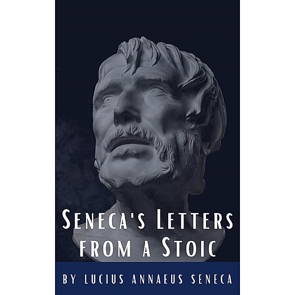 Seneca's Letters from a Stoic, Lucius Annaeus Seneca, Classics Hq