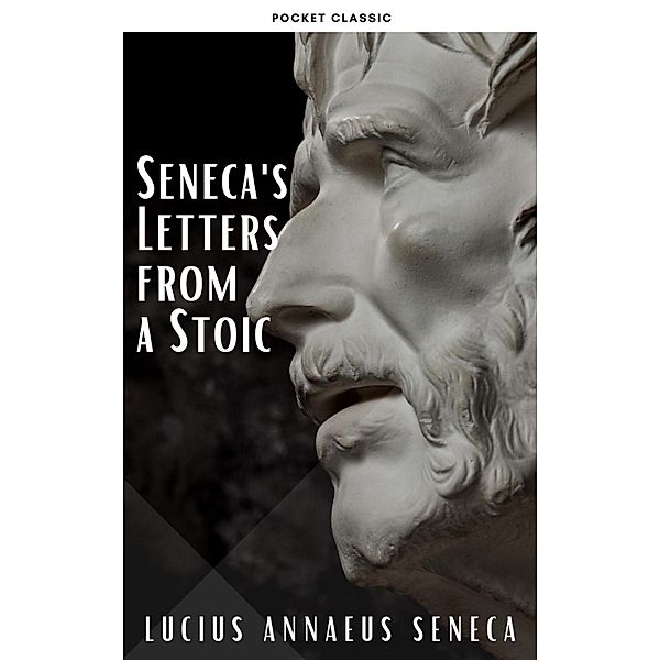 Seneca's Letters from a Stoic, Lucius Annaeus Seneca, Pocket Classic