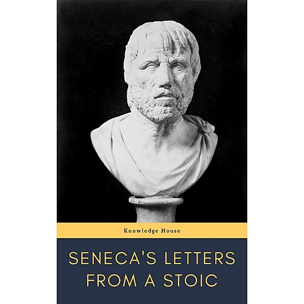 Seneca's Letters from a Stoic, Lucius Annaeus Seneca, Knowledge House