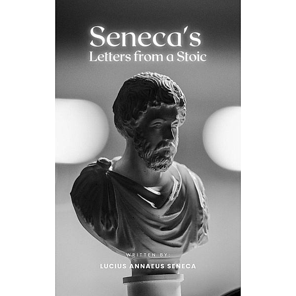 Seneca's Letters from a Stoic, Lucius Annaeus Seneca, Bookish