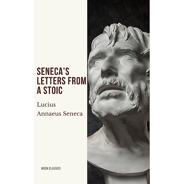 Seneca's Letters from a Stoic, Lucius Annaeus Seneca, Moon Classics