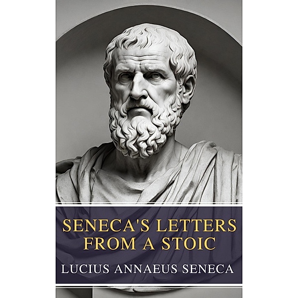 Seneca's Letters from a Stoic, Lucius Annaeus Seneca, Mybooks Classics