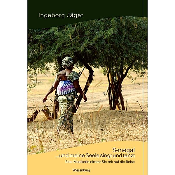 Senegal . . . und meine Seele singt und tanzt, Ingeborg Jäger