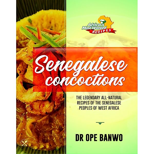 Senegalese Concoctions (Africa's Most Wanted Recipes, #6) / Africa's Most Wanted Recipes, Ope Banwo