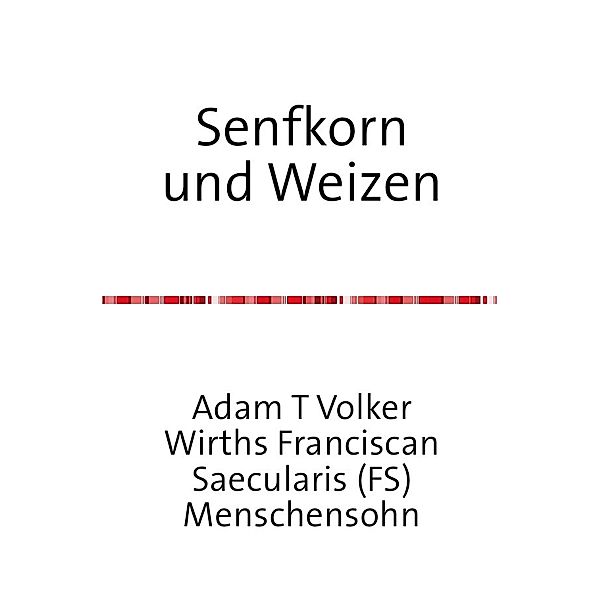 Senfkorn und Weizen, Adam T Volker Wirths