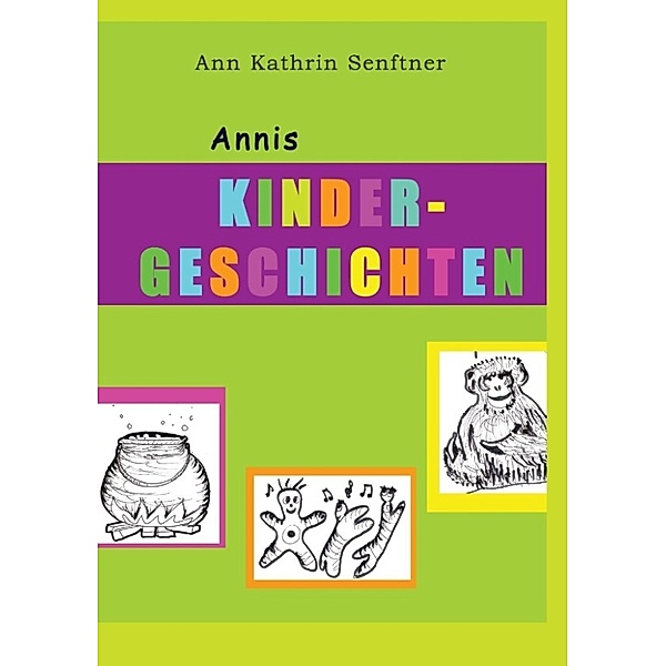 Senftner, A: Annis Kindergeschichten, Ann Kathrin Senftner