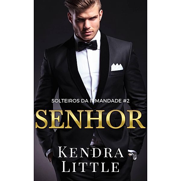 Senhor (Solteiros da Irmandade, Livro # 2), Kendra Little