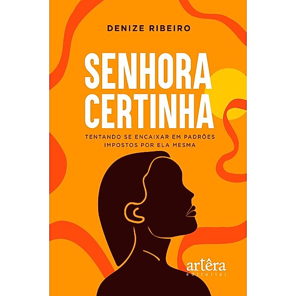 SENHORA CERTINHA: TENTANDO SE ENCAIXAR EM PADRÕES IMPOSTOS POR ELA MESMA, Denize Ribeiro