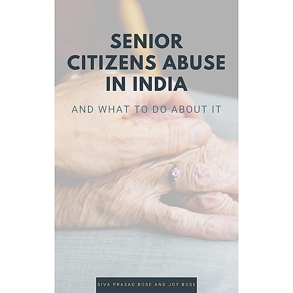 Senior Citizens Abuse in India, Siva Prasad Bose, Joy Bose